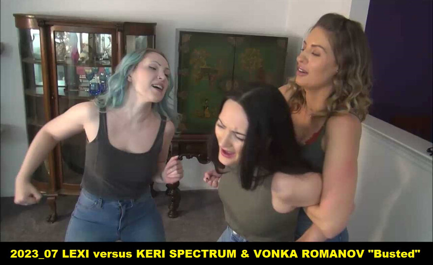 2023_07 LEXI versus KERI SPECTRUM & VONKA ROMANOV “Busted”